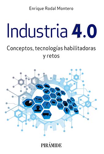Industria 4.0: Conceptos, tecnologías habilitadoras y retos (Empresa y Gestión) Industria 4.0: Conceptos, tecnologías habilitadoras y retos (Empresa y Gestión)