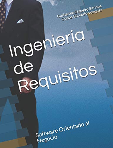 Ingeniería de Requisitos: Software Orientado al Negocio Ingeniería de Requisitos: Software Orientado al Negocio