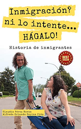 INMIGRACIÓN? NI LO INTENTE… ¡HÁGALO!: Historia de Inmigrantes INMIGRACIÓN? NI LO INTENTE… ¡HÁGALO!: Historia de Inmigrantes