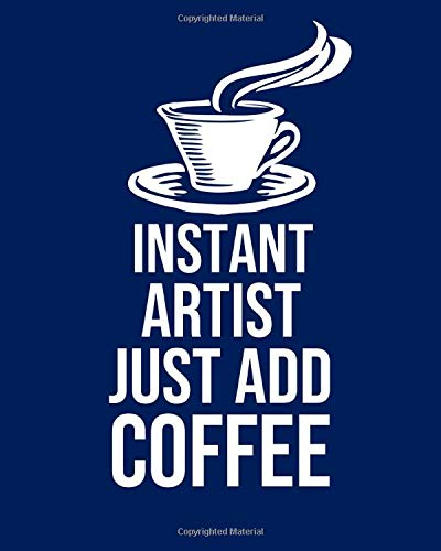 Instant Artist Just Add Coffee: Calendar 2019, Monthly & Weekly Planner Jan. - Dec. 2019