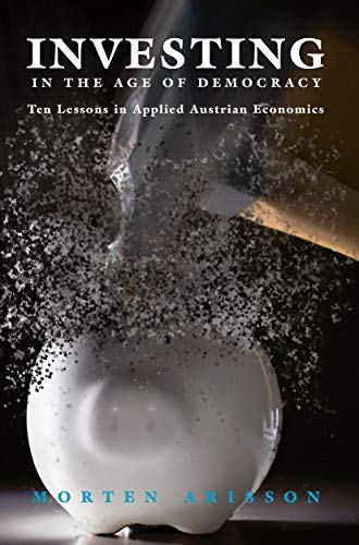Investing in the Age of Democracy: Ten Lessons in Applied Austrian Economics (English Edition)