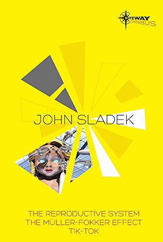 John Sladek SF Gateway Omnibus: The Reproductive System, The Muller-Fokker Effect, Tik-Tok (Sf Gateway Library) John Sladek SF Gateway Omnibus: The Reproductive System, The Muller-Fokker Effect, Tik-Tok (Sf Gateway Library)
