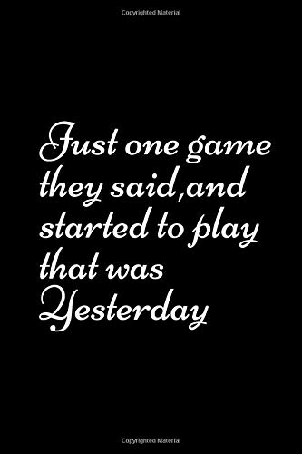Just One Game they said and Started To Play that was Yesterday: Board Games Chess Dice Funny Gift Blank Lined Journal Notebook Diary