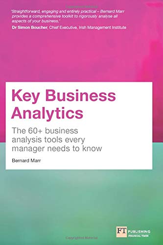 Key Business Analytics: The 60+ business analysis tools every manager needs to know: - better understand customers, identify cost savings and growth opportunities