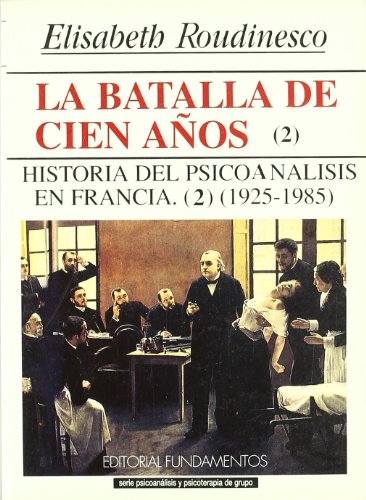 La batalla de cien años. Vol. II: Historia del Psicoanálisis en Francia, 1925-1985: 156 (Ciencia / Psicología)