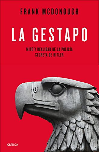 La Gestapo: Mito y realidad de la policía secreta de Hitler