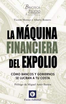 La máquina financiera del expolio: Cómo bancos y gobiernos se lucran a tu costa: 1 (Biblioteca de la libertad)