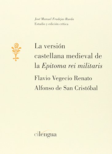 La versión castellana medieval de la 'Epitoma rei militaris': 4 (Monografías (Instituto Literatura y Traducción))