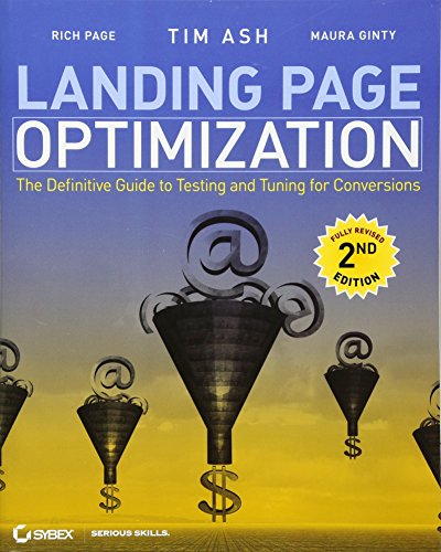 Landing Page Optimization: The Definitive Guide to Testing and Tuning for Conversions Landing Page Optimization: The Definitive Guide to Testing and Tuning for Conversions