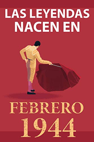 Las leyendas nacen en febrero 1944: Regalo de cumpleaños perfecto para hombre y mujer de 77 años I Cita positiva , humor I Cuaderno , diario , libro ... original para el 77 cumpleaños I El torero