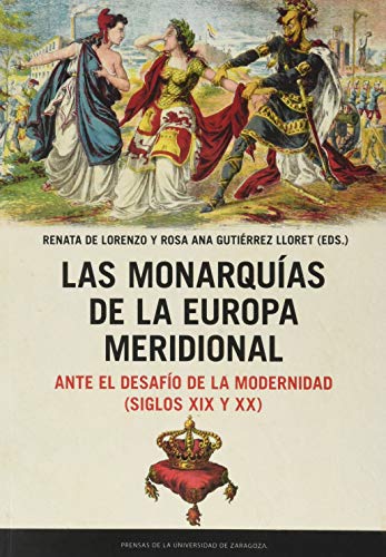 Las Monarquías de La Europa Meridional Ante El Desafío De La Modernidad (Siglos XIX y XX) (Estudios)