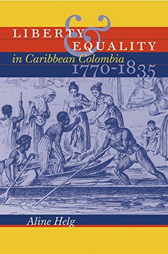 Liberty and Equality in Caribbean Colombia, 1770-1835 (English Edition)