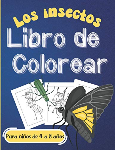 Libro de Colorear Los insectos - Para niños de 4 a 8 años: Para niños y niñas. Hormigas divertidas, mariposas de colores brillantes, mariquitas ... de gran formato para colorear fácilmente