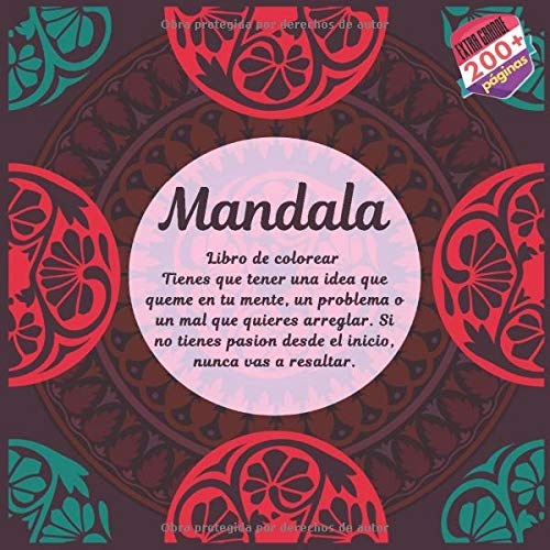 Libro de colorear Mandala - Tienes que tener una idea que queme en tu mente, un problema o un mal que quieres arreglar. Si no tienes pasion desde el inicio, nunca vas a resaltar.