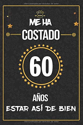 Me Ha Costado 60 Años Estar Así De Bien: Regalo de cumpleaños ORIGINAL, cuaderno a5 para felicitaciones y mejores deseos, DIARIO, CUADERNO, NOTAS O AGENDA, 110 páginas, Dimensión (6 x 9 in) Me Ha Costado 60 Años Estar Así De Bien: Regalo de cumpleaños ORIGINAL, cuaderno a5 para felicitaciones y mejores deseos, DIARIO, CUADERNO, NOTAS O AGENDA, 110 páginas, Dimensión (6 x 9 in)