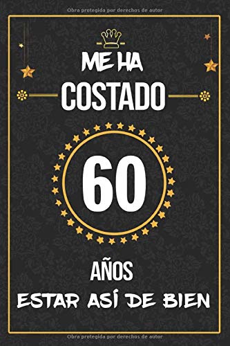 Me Ha Costado 60 Años Estar Así De Bien: Regalo de cumpleaños ORIGINAL, cuaderno a5 para felicitaciones y mejores deseos, DIARIO, CUADERNO, NOTAS O AGENDA, 110 páginas, Dimensión (6 x 9 in)