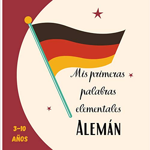 Mis primeras palabras elementales Alemán 3-10 años: [Formato cuadrado 21x21cm|30 páginas][Lenguaje del libro] Libro del idioma Alemán para niños.