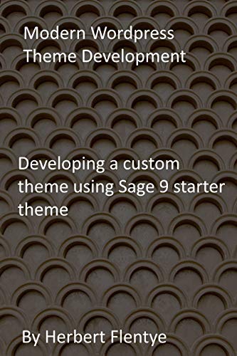 Modern Wordpress Theme Development: Developing a custom theme using Sage 9 starter theme (English Edition)