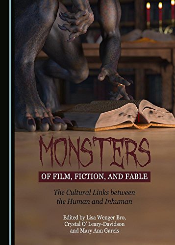 Monsters of Film, Fiction, and Fable: The Cultural Links between the Human and Inhuman