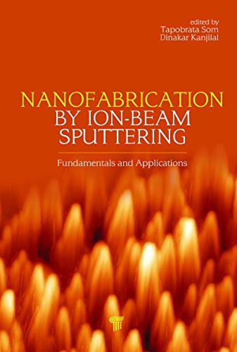 Nanofabrication by Ion-Beam Sputtering: Fundamentals and Applications (English Edition)