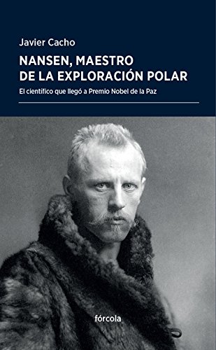 Nansen, maestro de la exploración polar: El científico que llegó a Premio Nobel de la Paz (Periplos)