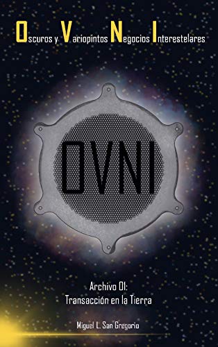Oscuros y Variopintos Negocios Interestelares (OVNI): Archivo 01: Transacción en la Tierra Oscuros y Variopintos Negocios Interestelares (OVNI): Archivo 01: Transacción en la Tierra