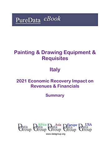 Painting & Drawing Equipment & Requisites Italy Summary: 2021 Economic Recovery Impact on Revenues & Financials (English Edition) Painting & Drawing Equipment & Requisites Italy Summary: 2021 Economic Recovery Impact on Revenues & Financials (English Edition)