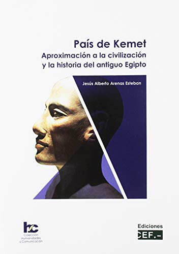 País de Kemet. Aproximación a la civilización y la historia del antiguo Egipto (Humanidades y comunicación)