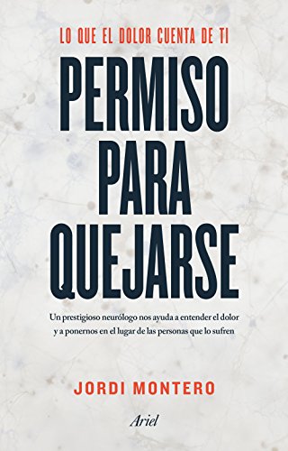 Permiso para quejarse: Lo que el dolor cuenta de ti (Ariel)