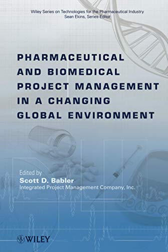 Pharmaceutical and Biomedical Project Management in a Changing Global Environment: 8 (Wiley Series on Technologies for the Pharmaceutical Industry)
