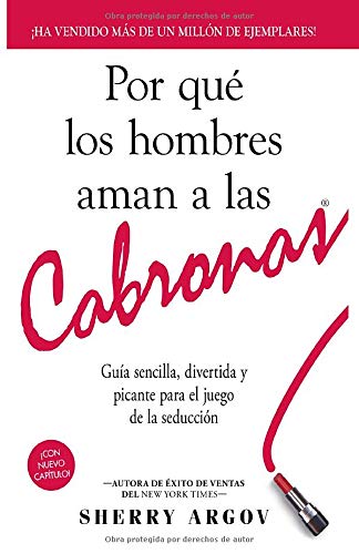 Por Qué Los Hombres Aman A Las Cabronas: Guía Sencilla, Divertida y Picante Para El Juego De La Seducción / Why Men Love Bitches - Spanish Edition
