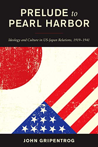 Prelude to Pearl Harbor: Ideology and Culture in US-Japan Relations, 1919–1941 (English Edition)