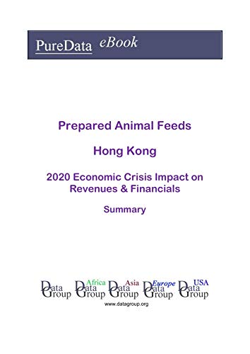 Prepared Animal Feeds Hong Kong Summary: 2020 Economic Crisis Impact on Revenues & Financials (English Edition)