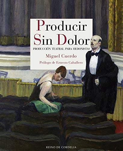 Producir sin dolor: Producción teatral para hedonistas (Reino de Cordelia) Producir sin dolor: Producción teatral para hedonistas (Reino de Cordelia)