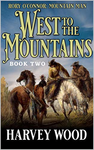 Rory O’Connor: Mountain Man: West To The Mountains: Menace in the Smoky Mountains: A Frontier Western Adventure Sequel (A Rory O'Connor Mountain Man Adventure Book 2) (English Edition)