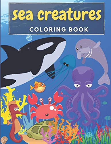Sea Creatures Coloring Book: Amazing Sea Animals to Color for 3-8 Aged Toddlers
