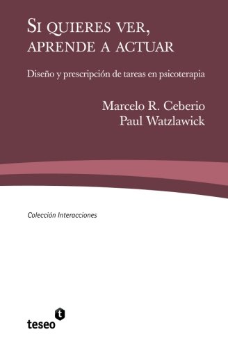 Si quieres ver, aprende a actuar: Diseño y prescripción de tareas en psicoterapia Si quieres ver, aprende a actuar: Diseño y prescripción de tareas en psicoterapia