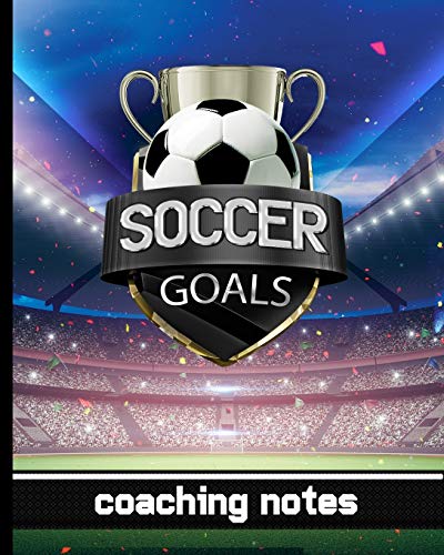 Soccer Goals - Coaching Notes: Soccer Game Planner for Coaches - Notebook To Keep Track of Players & Substitutes, Keep Track of Scores, and Sketch Out ... - Soccer Stadium & Trophy Cover Design