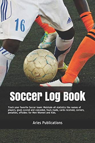 Soccer Log Book: Track your favorite Soccer team: Maintain all statistics like names of players, goals scored and conceded, fouls made, cards received, corners, penalties, offsides: for Men Women Kids Soccer Log Book: Track your favorite Soccer team: Maintain all statistics like names of players, goals scored and conceded, fouls made, cards received, corners, penalties, offsides: for Men Women Kids