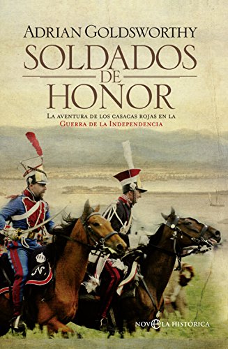 Soldados De Honor. La Aventura De Los Casacas Rojas En La Guerra De La Independencia (Novela Histórica)