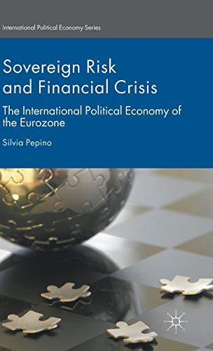 Sovereign Risk and Financial Crisis: The International Political Economy of the Eurozone (International Political Economy Series)