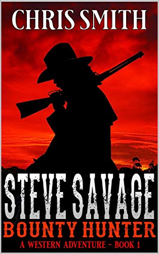 Steve Savage: Bounty Hunter: The Beginning Of A Bounty Hunter: A Classic Western Adventure (A Blood On The Range Western Novel Book 1) (English Edition)