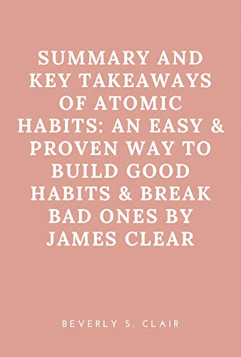 Summary and key takeaways of Atomic Habits: An Easy & Proven Way to Build Good Habits & Break Bad Ones by James Clear (English Edition)