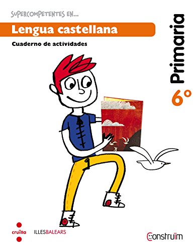Supercompetents en... Lengua castellana. 6 Primaria. Construïm. Illes Balears. Cuaderno - 9788466138406 Supercompetents en... Lengua castellana. 6 Primaria. Construïm. Illes Balears. Cuaderno - 9788466138406