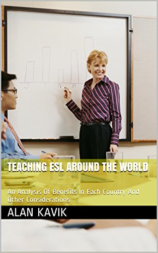 TEACHING ESL AROUND THE WORLD: An Analysis Of Benefits In Each Country And Other Considerations (English Edition)