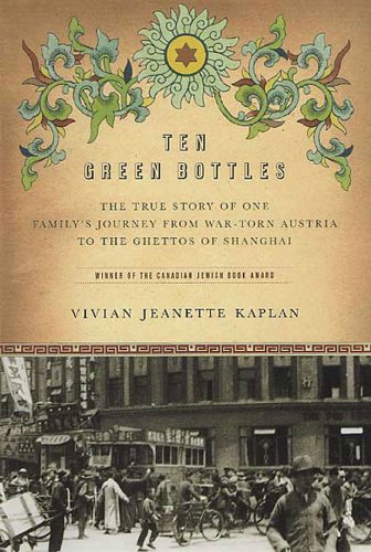 Ten Green Bottles: The True Story of One Family's Journey from War-torn Austria to the Ghettos of Shanghai (English Edition)