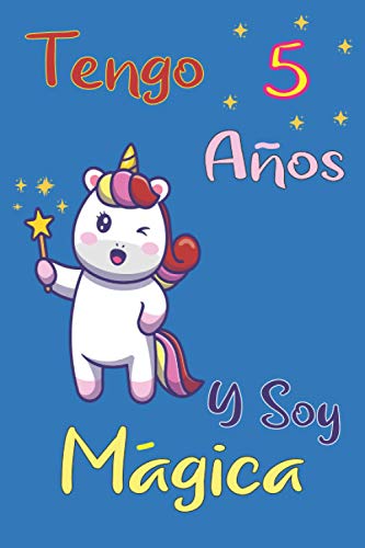 Tengo 5 Años Y Soy Mágica: Cuaderno / Diario Unicornio | Diario de unicornio para escribir | Regalo de cumpleaños para una niña de 5 años | 120 páginas | 6 x 9 pulgadas.