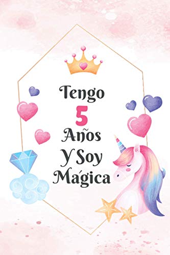 Tengo 5 Años Y Soy Mágica: diario de unicornio, cuaderno, diario ,regalo de cumpleaños perfecto para una niña de 5 años