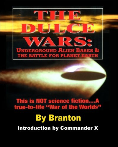 The Dulce Wars: Underground Alien Bases and the Battle for Planet Earth: This is Not Science Fiction. . .A True-To-Life "War Of The Worlds"