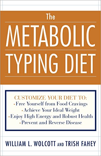 The Metabolic Typing Diet: Customize Your Diet To: Free Yourself from Food Cravings: Achieve Your Ideal Weight; Enjoy High Energy and Robust Health; Prevent and Reverse Disease